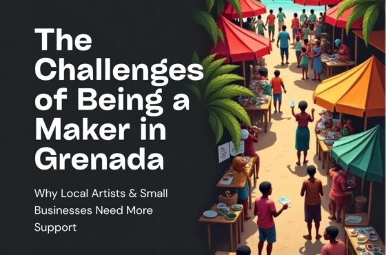 The Challenges of Being a Maker in Grenada: Why Local Artists & Small Businesses Need More Support